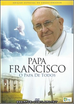 Papa Francisco – O Papa de Todos Dublado RMVB + AVI DVDRip
